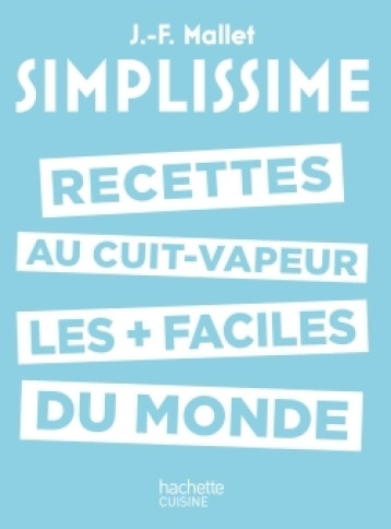 LES RECETTES AU CUIT-VAPEUR LES + FACILES DU MONDE - MALLET JEAN-FRANCOIS - HACHETTE PRAT