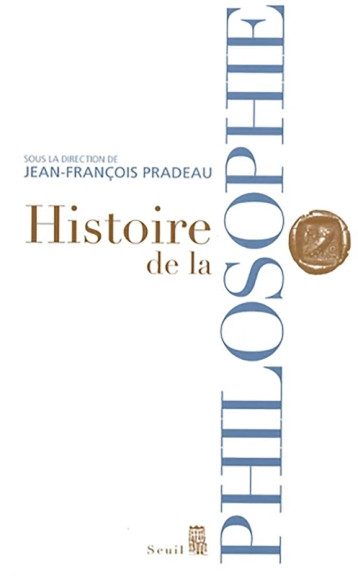 HISTOIRE DE LA PHILOSOPHIE - PRADEAU JEAN FRANCOIS - SEUIL