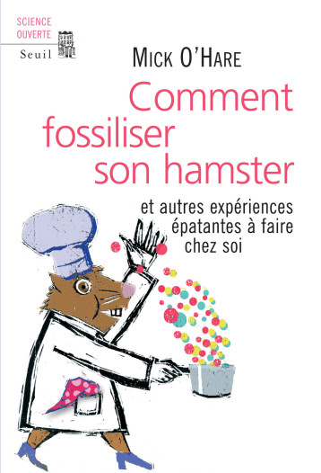 COMMENT FOSSILISER SON HAMSTER. ET AUTRES EXPERIENCES EPATANTES A FAIRE CHEZ SOI - O'HARE MICK - SEUIL