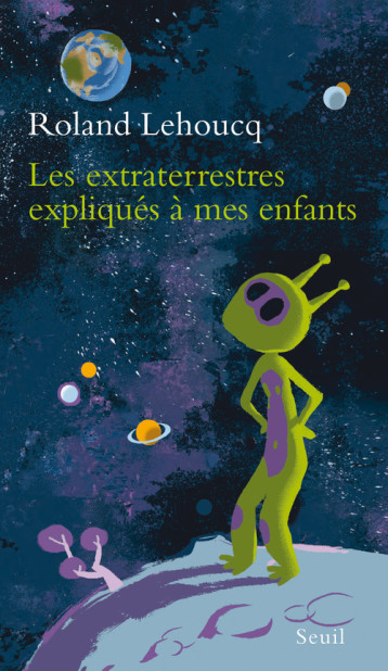 LES EXTRATERRESTRES EXPLIQUES A MES ENFANTS S) - LEHOUCQ ROLAND - SEUIL