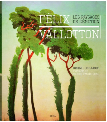 FELIX VALLOTTON. LES PAYSAGES DE L'EMOTION - DELARUE BRUNO - SEUIL