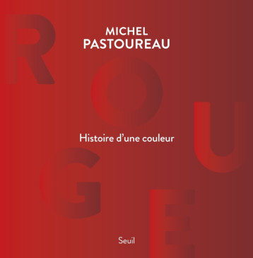 ROUGE, HISTOIRE D'UNE COULEUR - PASTOUREAU MICHEL - SEUIL