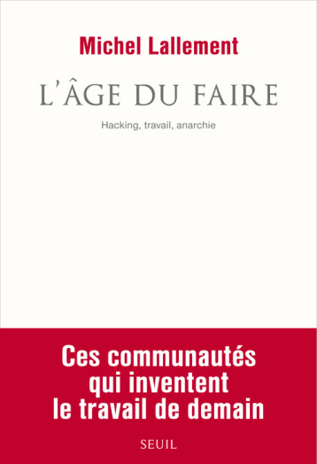 AGE DU FAIRE. HACKING, TRAVAIL, ANARCHIE (L ') - LALLEMENT MICHEL - SEUIL