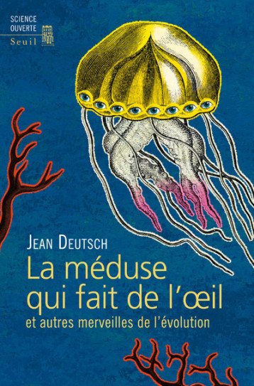 LA MEDUSE QUI FAIT DE L'OEIL ET AUTRES MERV EILLES DE L'EVOLUTION - DEUTSCH JEAN - SEUIL