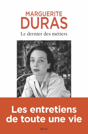 LE DERNIER DES METIERS. ENTRETIENS (1962-19 91) - DURAS MARGUERITE - SEUIL