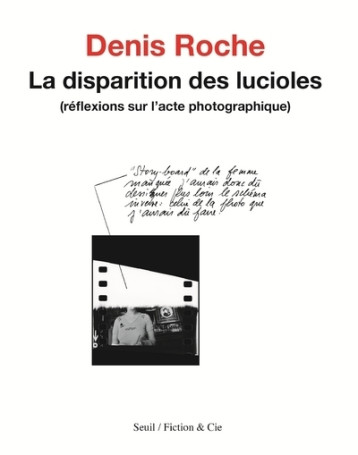 LA DISPARITION DES LUCIOLES. REFLEXIONS SUR L'ACTE PHOTOGRAPHIQUE - ROCHE DENIS - SEUIL