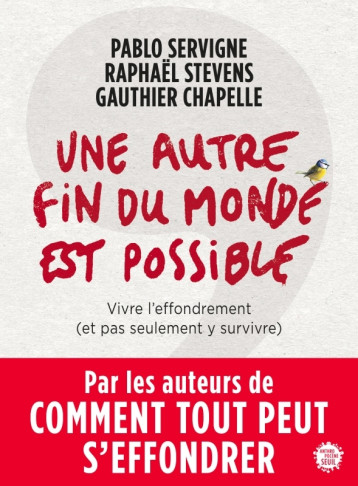 UNE AUTRE FIN DU MONDE EST POSSIBLE - VIVRE L'EFFONDREMENT (ET PAS SEULEMENT Y SURVIVRE) - SERVIGNE PABLO - SEUIL