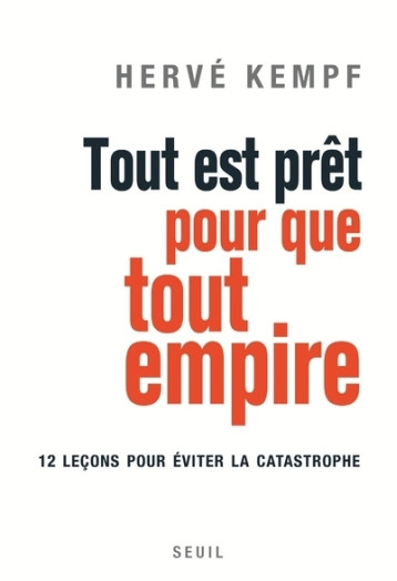 TOUT EST PRET POUR QUE TOUT EMPIRE. 12 LECO NS POUR EVITER LA CATASTROPHE - KEMPF HERVE - SEUIL