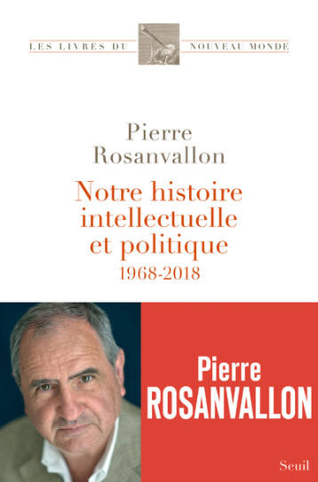 NOTRE HISTOIRE INTELLECTUELLE ET POLITIQUE - 1968-2018 - ROSANVALLON PIERRE - SEUIL