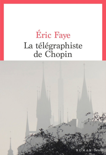 LA TELEGRAPHISTE DE CHOPIN - FAYE ERIC - SEUIL