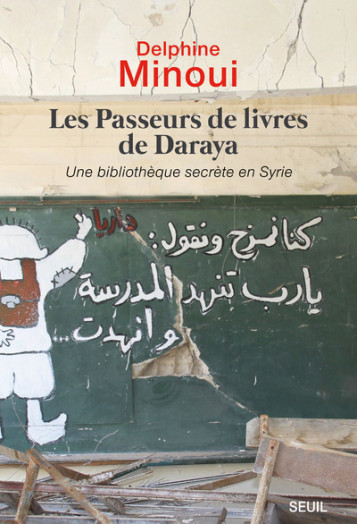 LES PASSEURS DE LIVRES DE DARAYA - UNE BIBLIOTHEQUE SECRETE EN SYRIE - MINOUI DELPHINE - SEUIL