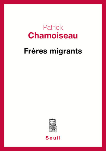 FRERES MIGRANTS - CHAMOISEAU PATRICK - SEUIL