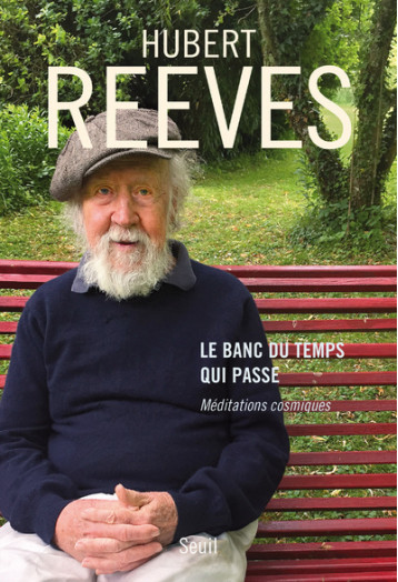 LE BANC DU TEMPS QUI PASSE - MEDITATIONS CO SMIQUES - REEVES HUBERT - SEUIL