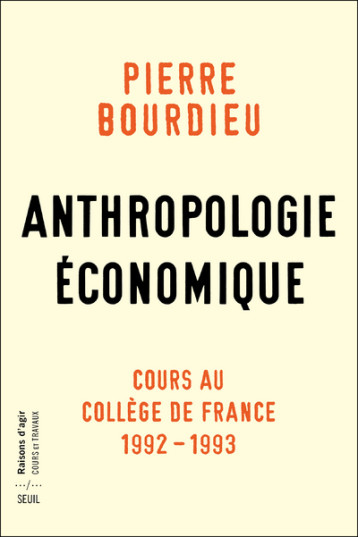 ANTHROPOLOGIE ECONOMIQUE - COURS AU COLLEGE DE FRANCE 1992-1993 - BOURDIEU PIERRE - SEUIL