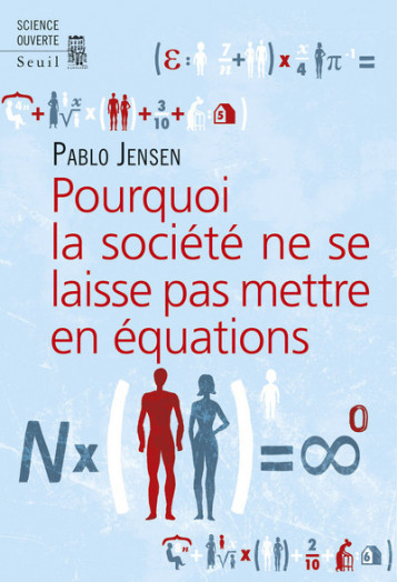 POURQUOI LA SOCIETE NE SE LAISSE PAS METTRE EN EQUATIONS ? - JENSEN PABLO - SEUIL