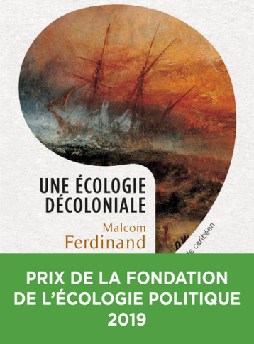 UNE ECOLOGIE DECOLONIALE - PENSER L'ECOLOGIE DEPUIS LE MONDE CARIBEEN - FERDINAND MALCOM - SEUIL