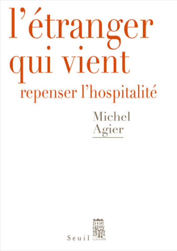 L'ETRANGER QUI VIENT - REPENSER L'HOSPITALITE - AGIER MICHEL - SEUIL