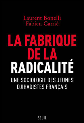 LA FABRIQUE DE LA RADICALITE - BONELLI LAURENT - SEUIL