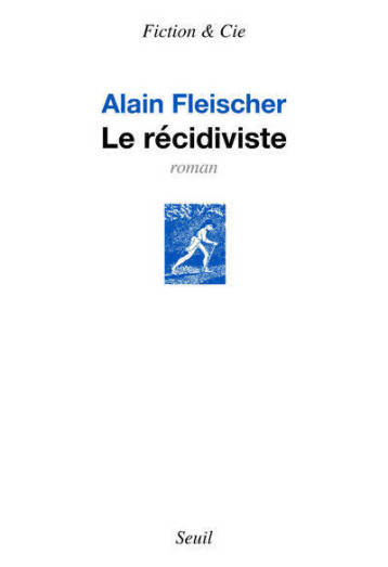 LE RECIDIVISTE - FLEISCHER ALAIN - SEUIL