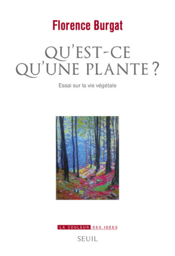 QU'EST-CE QU'UNE PLANTE ?. ESSAI SUR LA VIE VEGETALE - BURGAT FLORENCE - SEUIL