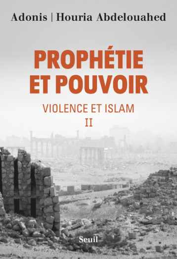 PROPHETIE ET POUVOIR - TOME 2 VIOLENCE ET ISLAM - ADONIS/ABDELOUAHED - SEUIL