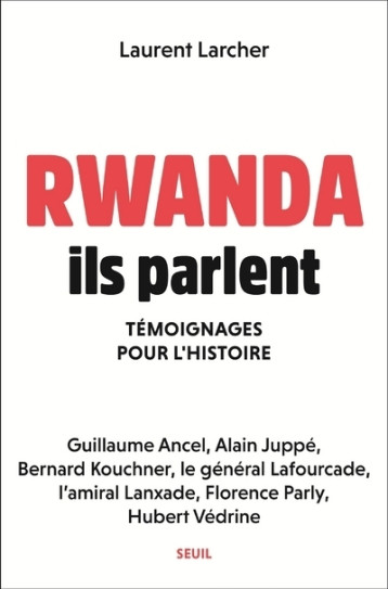 RWANDA, ILS PARLENT - TEMOIGNAGES POUR L'HISTOIRE - LARCHER LAURENT - SEUIL