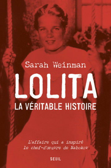 LOLITA, LA VERITABLE HISTOIRE - L'AFFAIRE QUI A INSPIRE LE CHEF-D'OEUVRE DE NABOKOV - WEINMAN SARAH - SEUIL