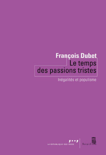 LE TEMPS DES PASSIONS TRISTES - INEGALITES ET POPULISME - DUBET FRANCOIS - SEUIL