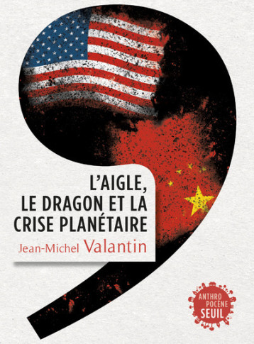 L'AIGLE ET LE DRAGON - LE CHOC CHINE-ETATS-UNIS DANS LE DEREGLEMENT PLANETAIRE - VALANTIN JEAN-MICHEL - SEUIL