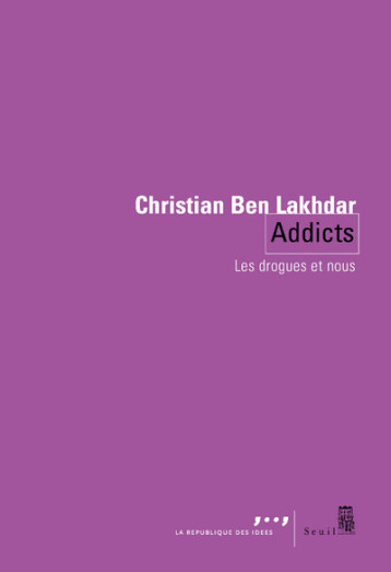 ADDICTS. LES DROGUES ET NOUS - BEN LAKHDAR CHRISTIA - SEUIL