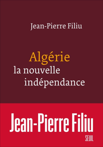 ALGERIE, LA NOUVELLE INDEPENDANCE - FILIU JEAN-PIERRE - SEUIL