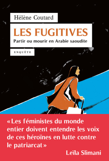 LES FUGITIVES. PARTIR OU MOURIR EN ARABIE SAOUDITE - COUTARD HELENE - SEUIL