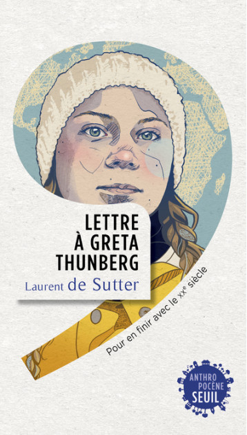 LETTRE A GRETA THUNBERG. POUR EN FINIR AVEC LE XXE SIECLE - DE SUTTER LAURENT - SEUIL