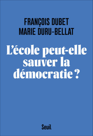 L'ECOLE PEUT-ELLE SAUVER LA DEMOCRATIE ? - DUBET/DURU-BELLAT - SEUIL