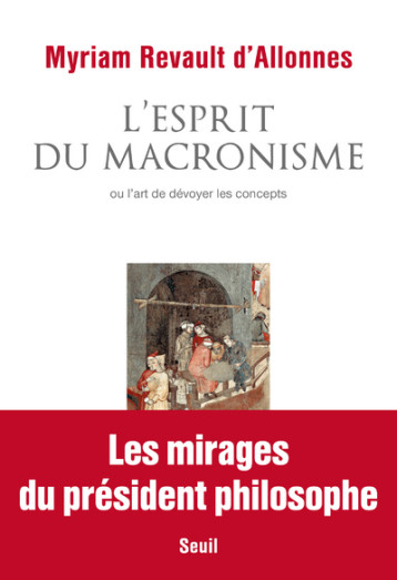 L'ESPRIT DU MACRONISME OU L'ART DE DEVOYER LES CONCEPTS - REVAULT D'ALLONNES M - SEUIL