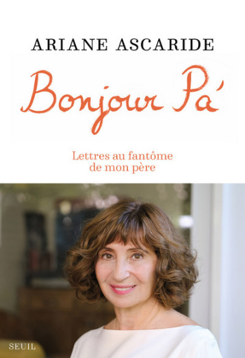 BONJOUR PA'. LETTRES AU FANTOME DE MON PERE - ASCARIDE ARIANE - SEUIL