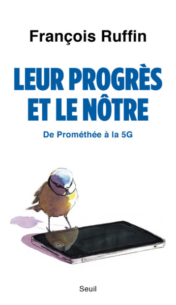 LEUR PROGRES ET LE NOTRE / DE PROMOTHEE A LA 5G - RUFFIN FRANCOIS - SEUIL