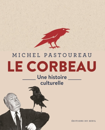 LE CORBEAU UNE HISTOIRE CULTURELLE - PASTOUREAU MICHEL - SEUIL