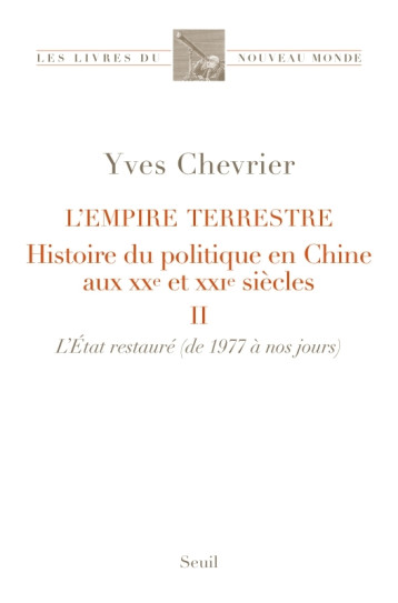 L'EMPIRE TERRESTRE TOME 2. HISTOIRE DU POLITIQUE EN CHINE AUX XXE ET XXIE SIECLES (II. L'ETAT RESTAU - CHEVRIER YVES - SEUIL