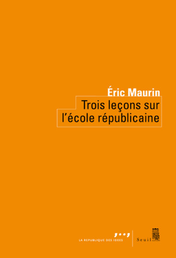 TROIS LECONS SUR L'ECOLE REPUBLICAINE - MAURIN ERIC - SEUIL