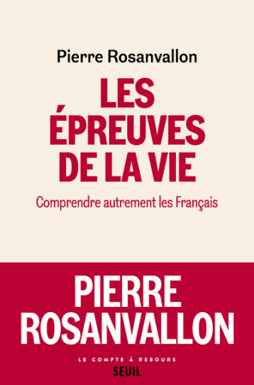 LES EPREUVES DE LA VIE. COMPRENDRE AUTREMENT LES FRANCAIS - ROSANVALLON PIERRE - SEUIL