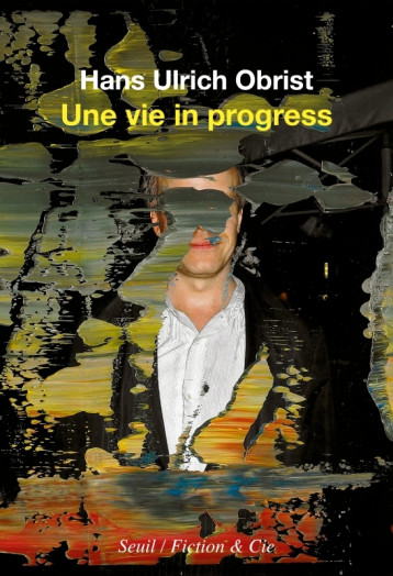 UNE VIE IN PROGRESS - OBRIST HANS ULRICH - SEUIL