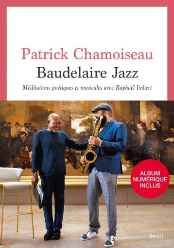 BAUDELAIRE JAZZ. MEDITATIONS POETIQUES ET MUSICALES AVEC RAPHAEL IMBERT (ALBUM INCLUS PAR QR ) - CHAMOISEAU PATRICK - SEUIL