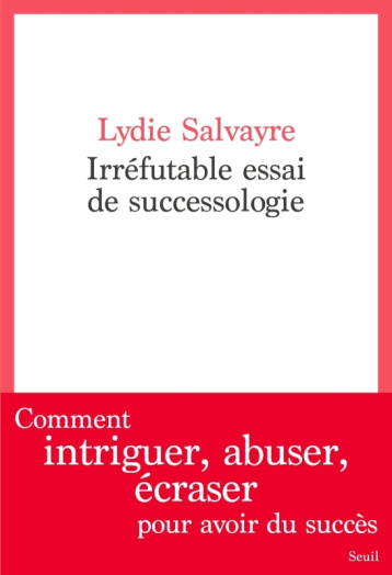 IRREFUTABLE ESSAI DE SUCCESSOLOGIE - SALVAYRE LYDIE - SEUIL