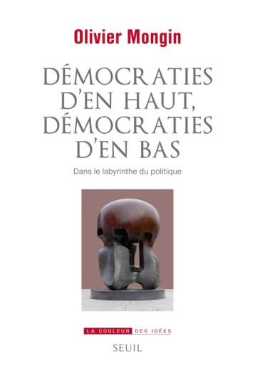 DEMOCRATIES D'EN HAUT, DEMOCRATIES D'EN BAS.  DANS LE LABYRINTHE DU POLITIQUE - MONGIN/WORMS - SEUIL