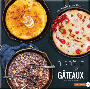 A POELE LES GATEAUX ! - DELPRAT-ALVARES ELIS - LAROUSSE