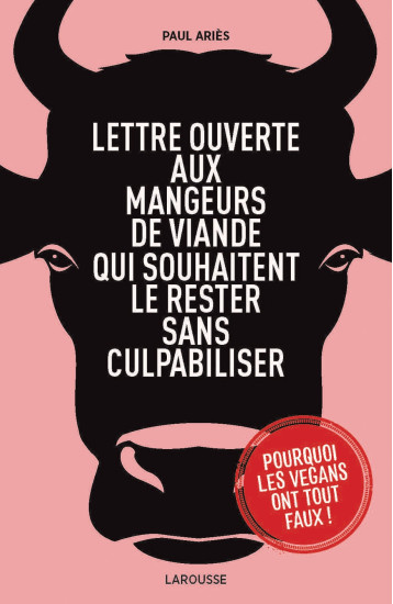 LETTRE OUVERTE AUX MANGEURS DE VIANDE - QUI SOUHAITENT LE RESTER SANS CULPABILISER - ARIES PAUL - LAROUSSE