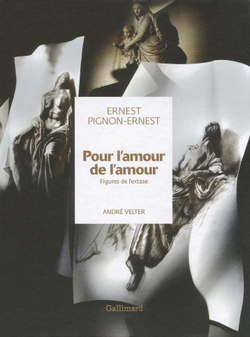 POUR L'AMOUR DE L'AMOUR FIGURES DE L'EXTASE - ERNEST PIGNON ERNEST / VELTER - GALLIMARD