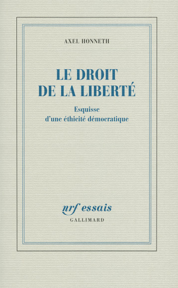 LE DROIT DE LA LIBERTE ESQUISSE D'UNE ETHICITE DEMOCRATIQUE - HONNETH AXEL - GALLIMARD