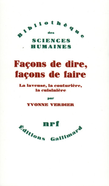 FACONS DE DIRE, FACONS DE FAIRE LA LAVEUSE, LA COUTURIERE, LA CUISINIERE - VERDIER YVONNE - GALLIMARD